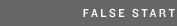 False Start